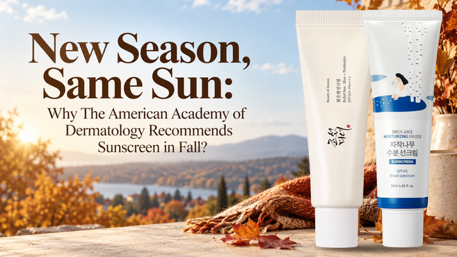 New Season, Same Sun : Why American Academy of Dermatology Recommends Sunscreen in Fall?