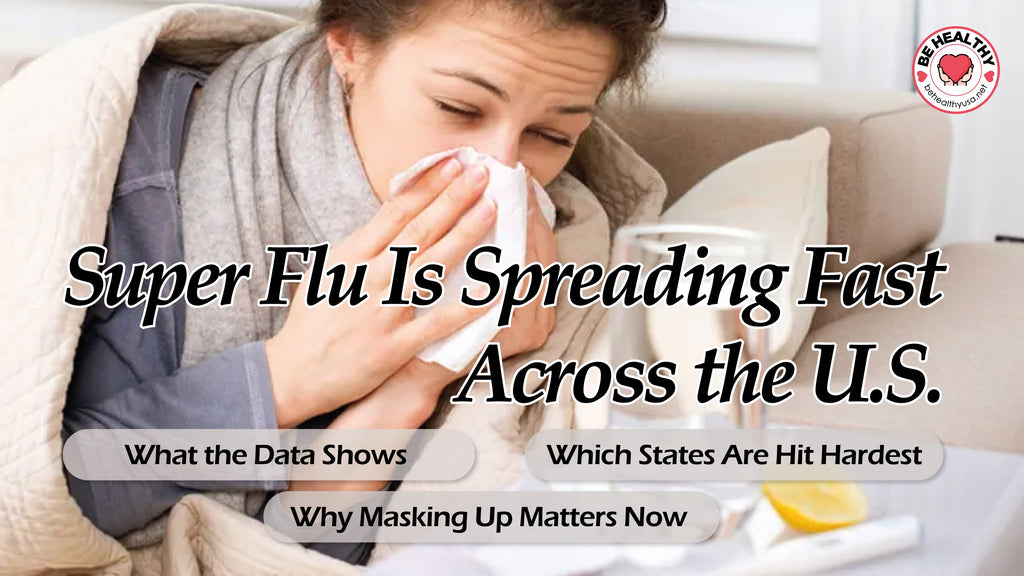 Super Flu Is Spreading Fast Across the U.S.: What the Data Shows, Which States Are Hit Hardest, and Why Masking Up Matters Now
