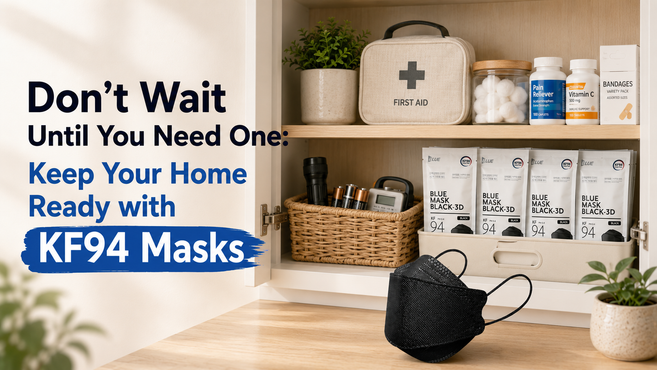 Don't Wait Until You Need One: Keep Your Home Ready with KF94 Masks