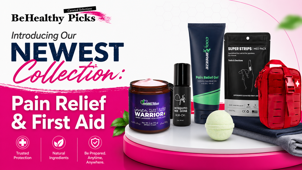 Pain Relief & First Aid - Our Newest BeHealthy Picks Collection